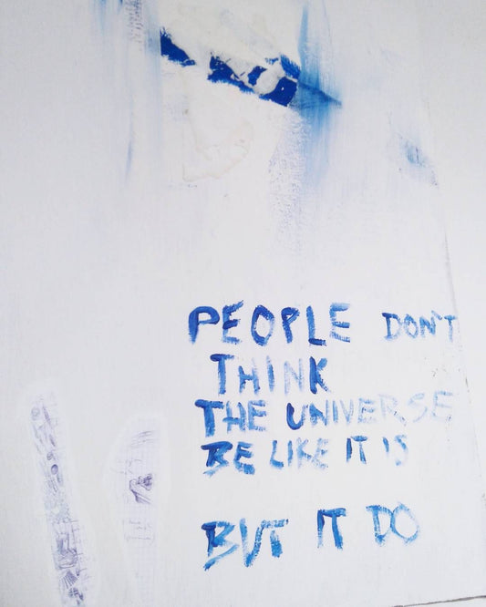 People don't think the universe be like it is, but it do - 80cm x 60cm